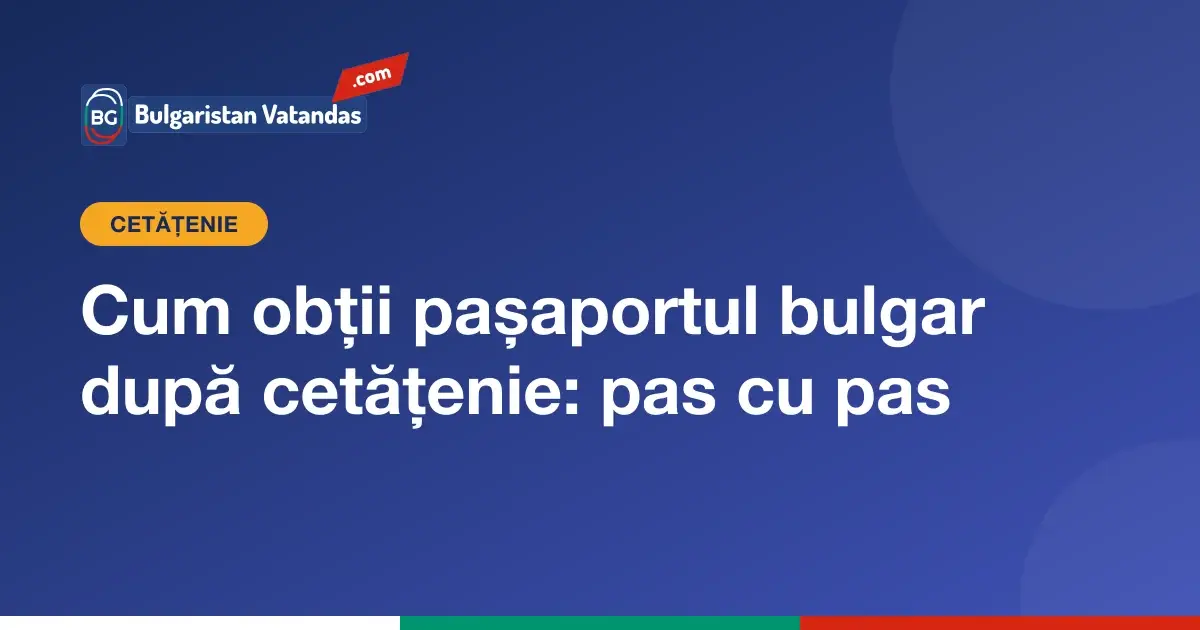 Pașii pentru pașaportul bulgar după decretul de cetățenie