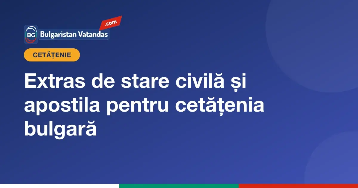 Extras de stare civilă, apostilă și traducere autorizată în bulgară